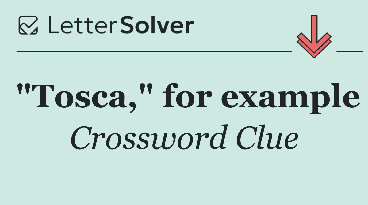 "Tosca," for example