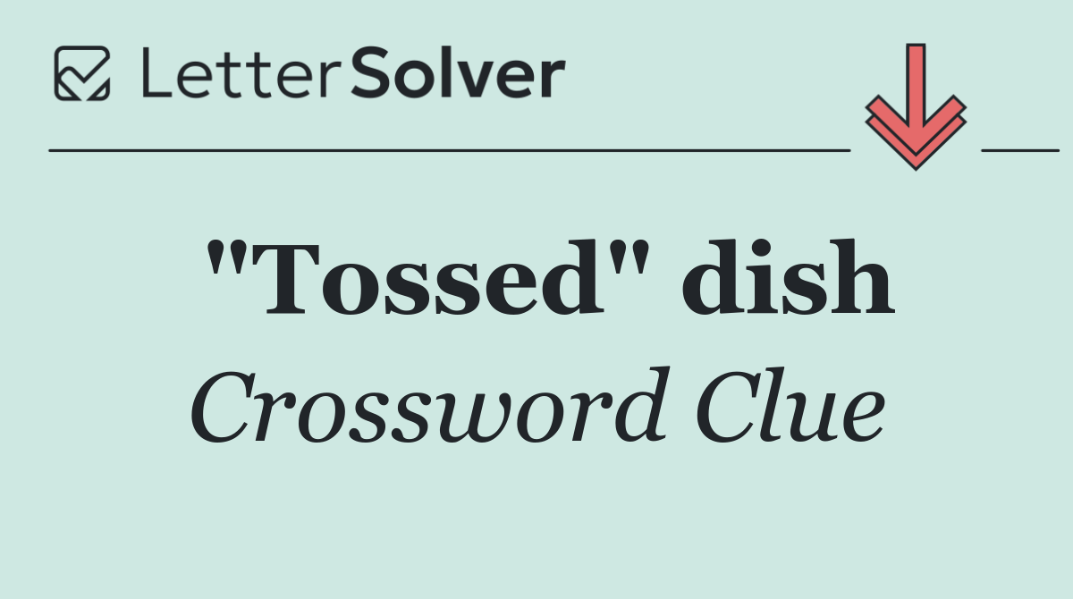 "Tossed" dish