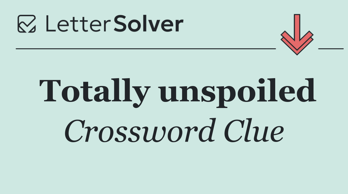 Totally unspoiled