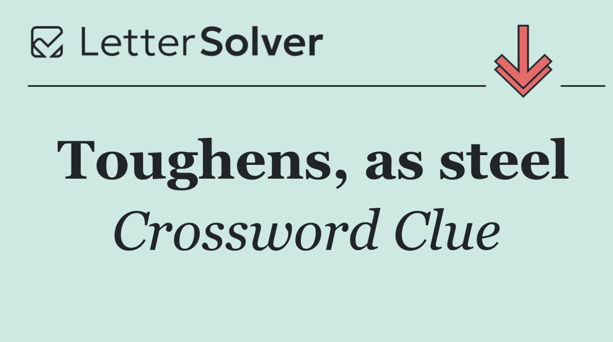 Toughens, as steel
