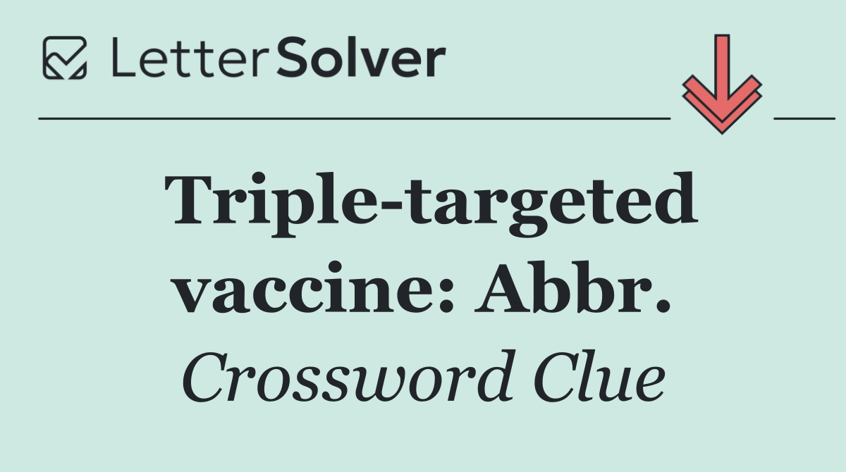 Triple targeted vaccine: Abbr.