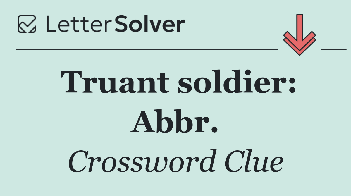 Truant soldier: Abbr.