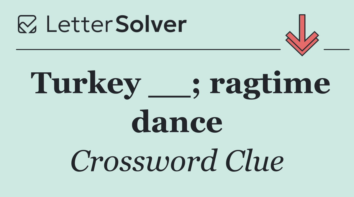 Turkey __; ragtime dance