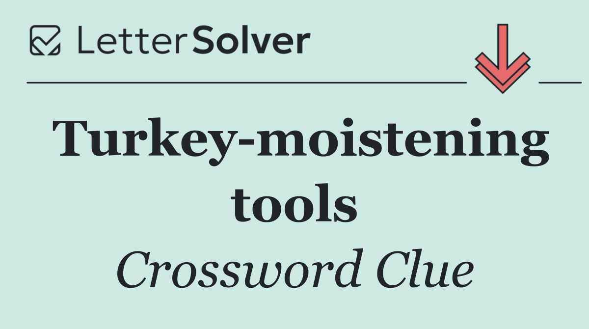 Turkey moistening tools