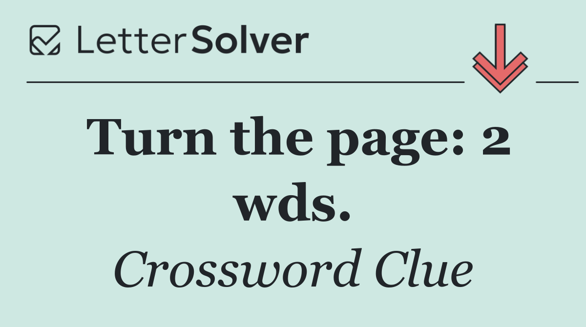 Turn the page: 2 wds.