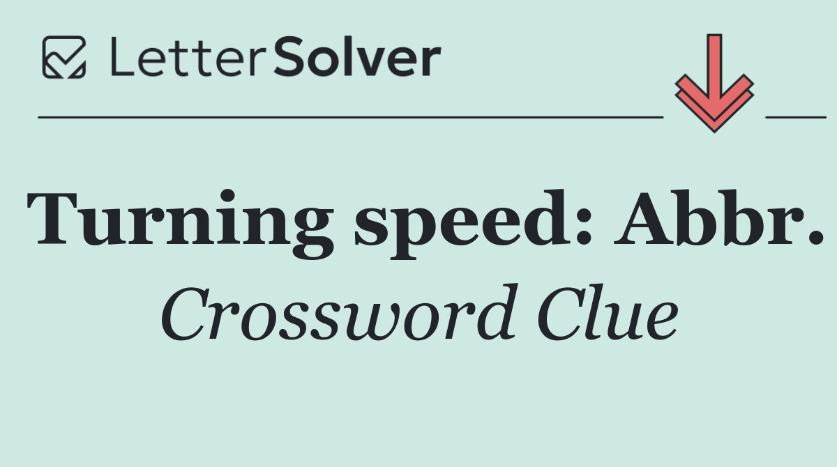 Turning speed: Abbr.