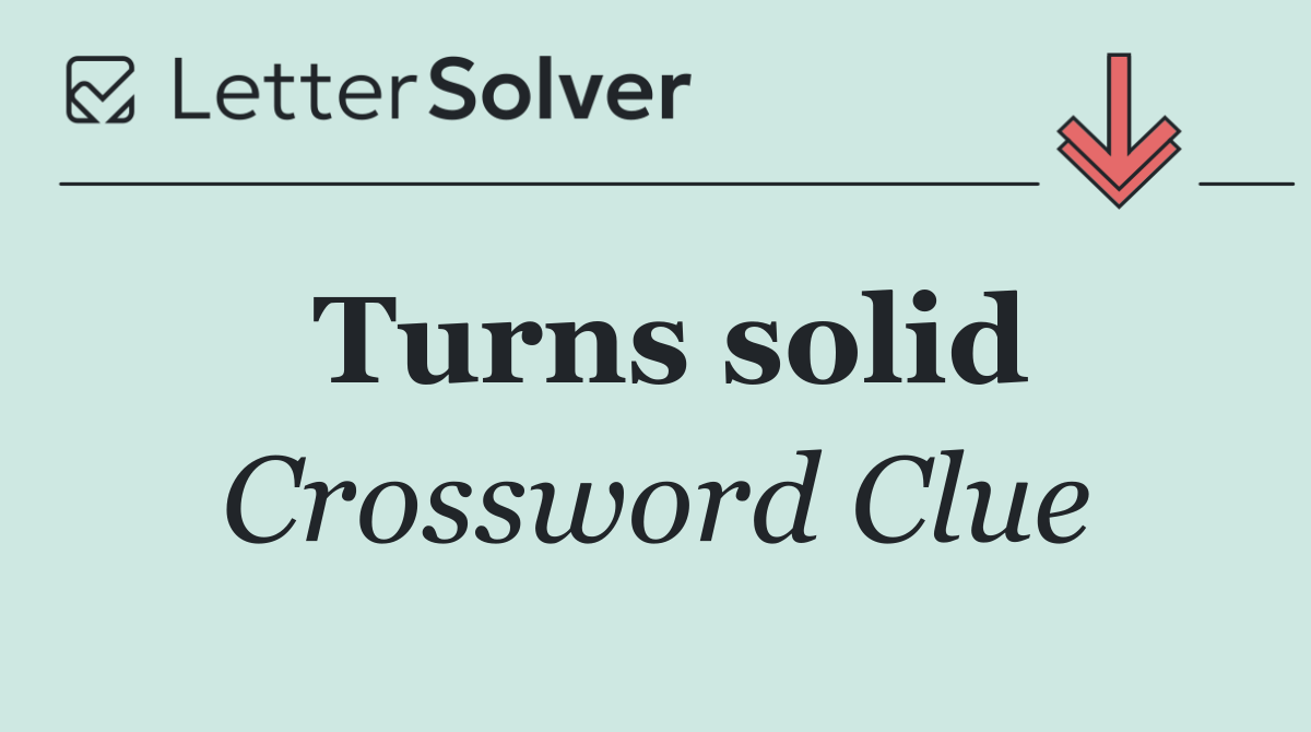 Turns solid