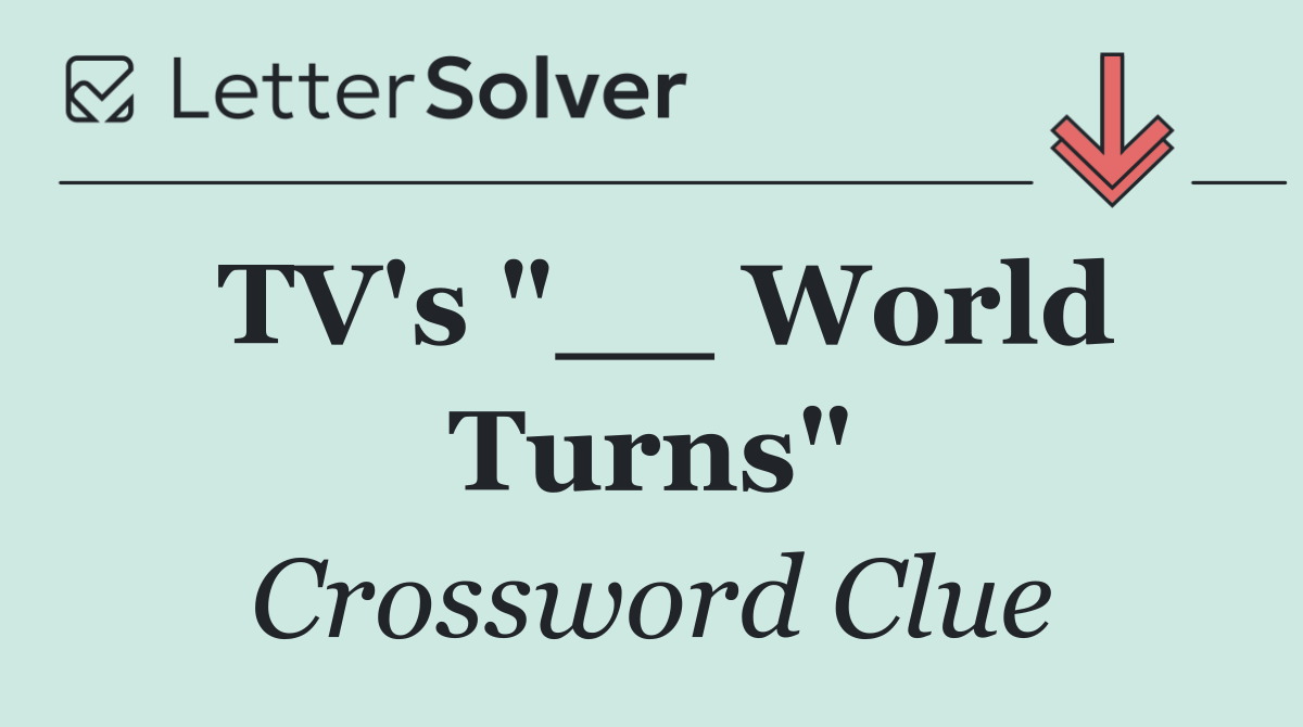 TV's "__ World Turns"