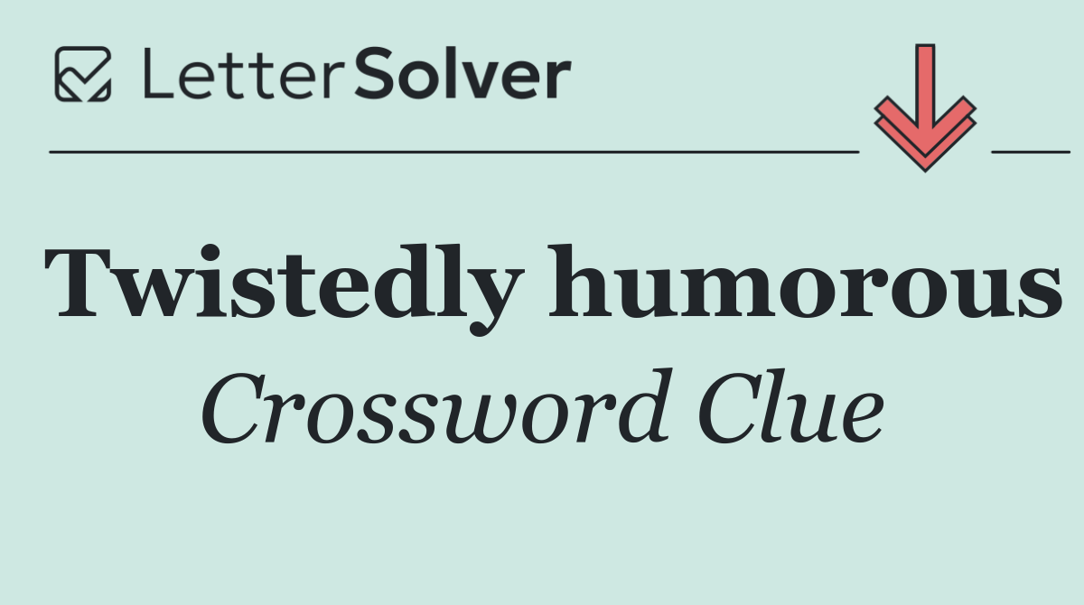 Twistedly humorous