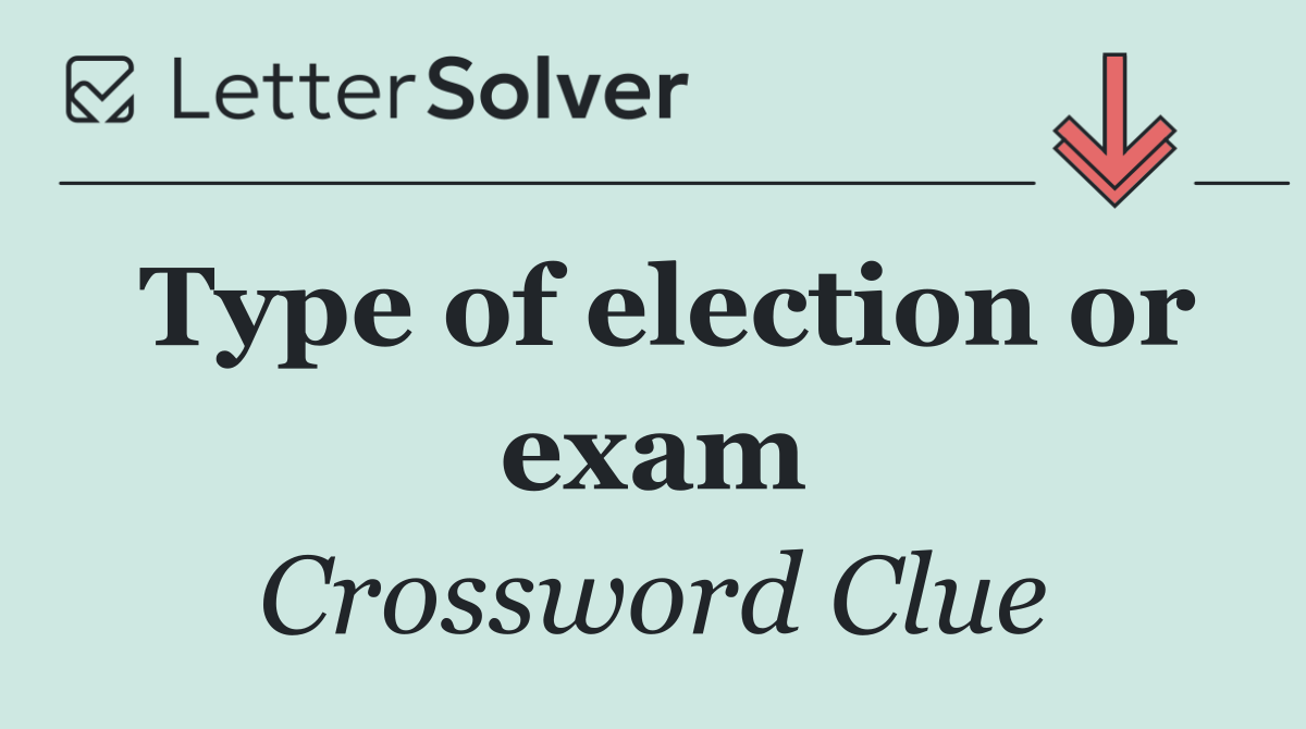 Type of election or exam