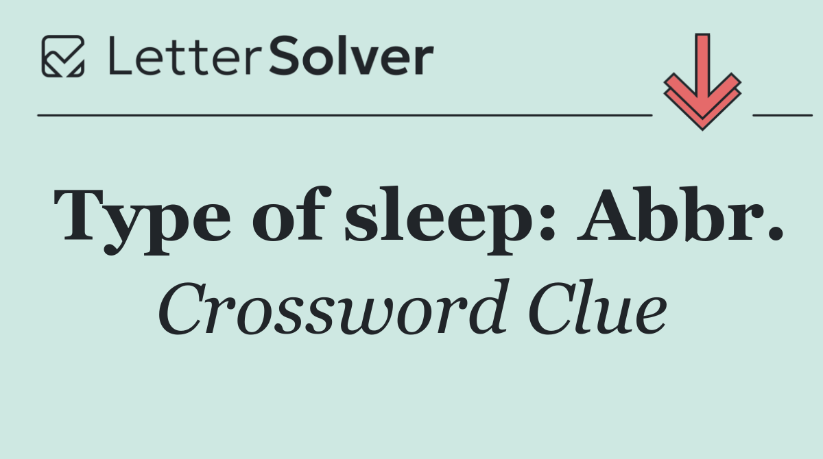 Type of sleep: Abbr.