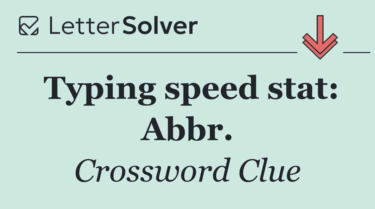 Typing speed stat: Abbr.