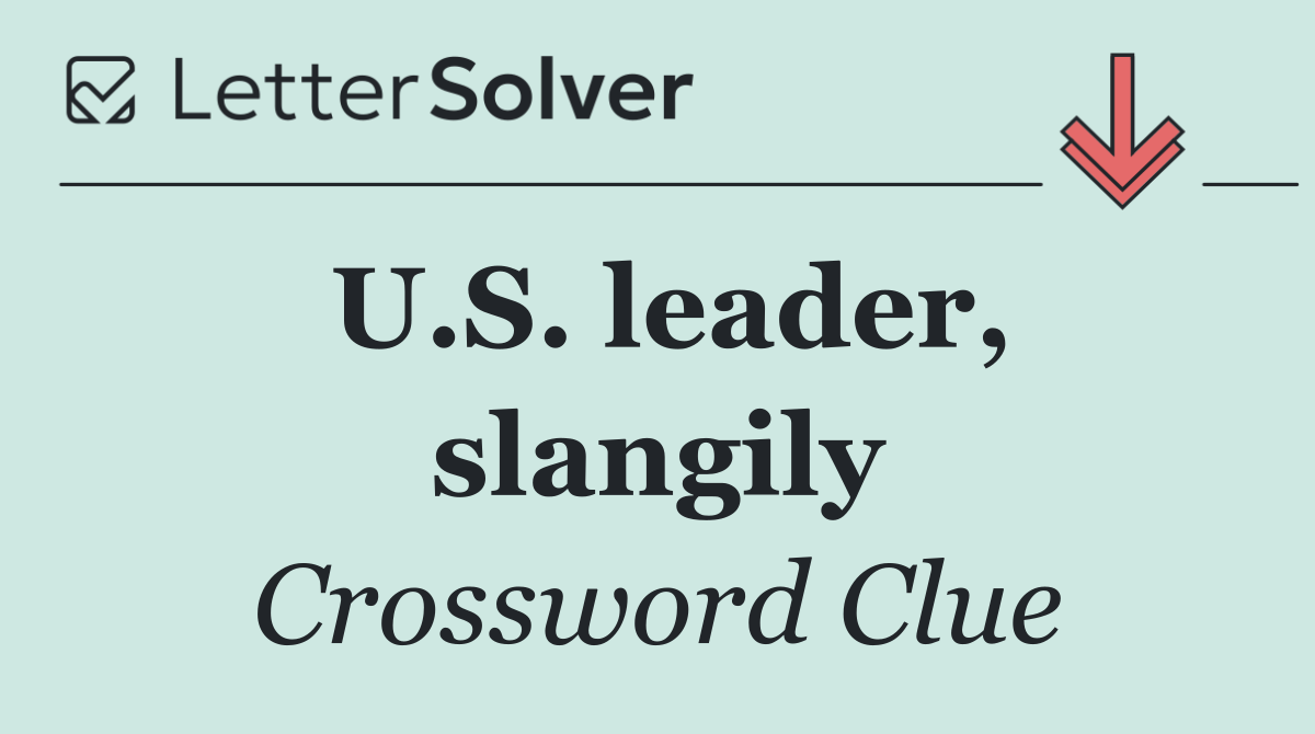 U.S. leader, slangily
