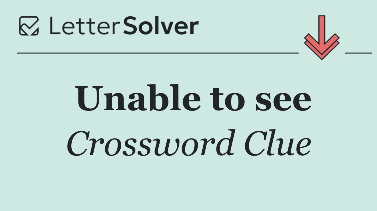 Unable to see