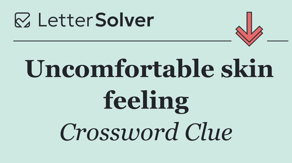 Uncomfortable skin feeling