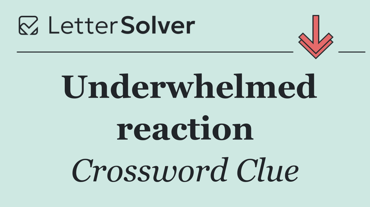 Underwhelmed reaction