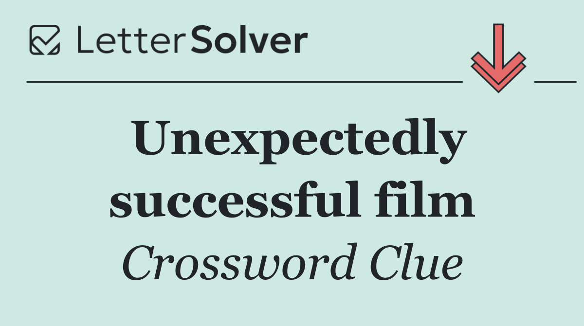 Unexpectedly successful film