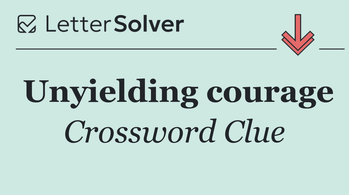 Unyielding courage