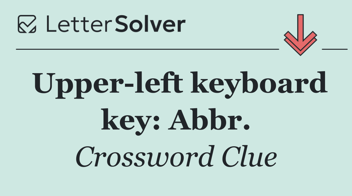 Upper left keyboard key: Abbr.