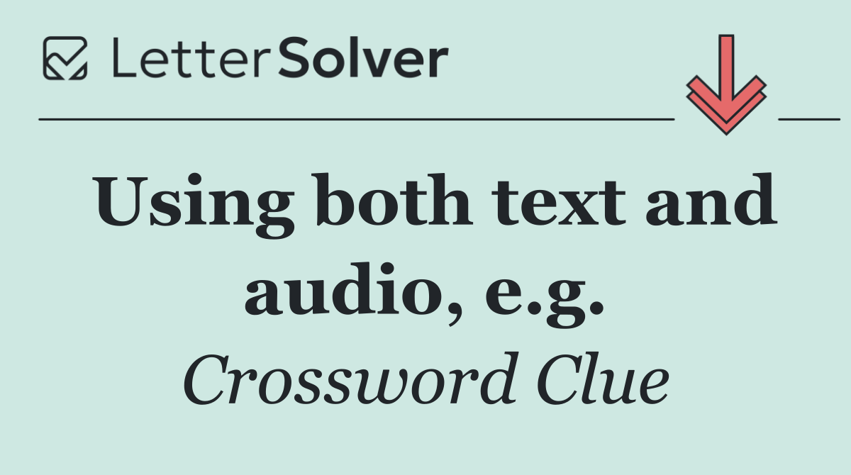 Using both text and audio, e.g.