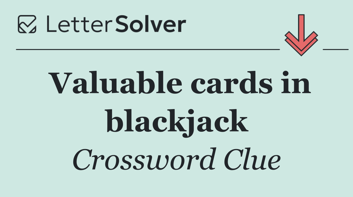 Valuable cards in blackjack