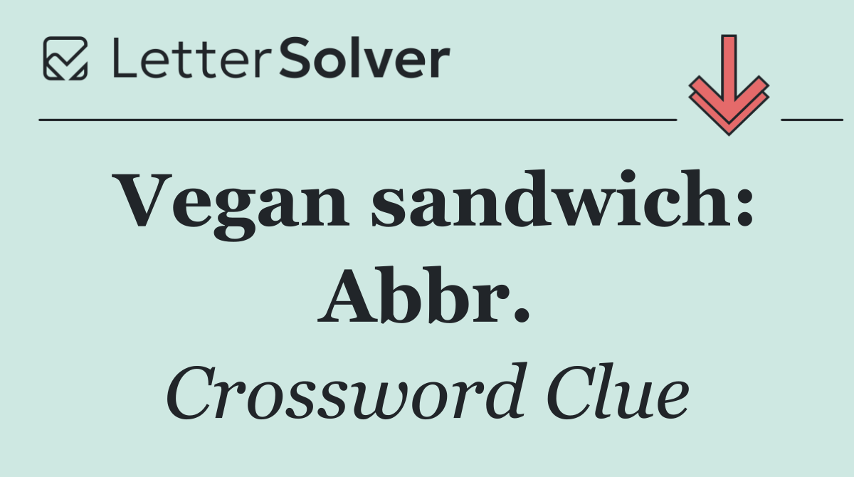 Vegan sandwich: Abbr.