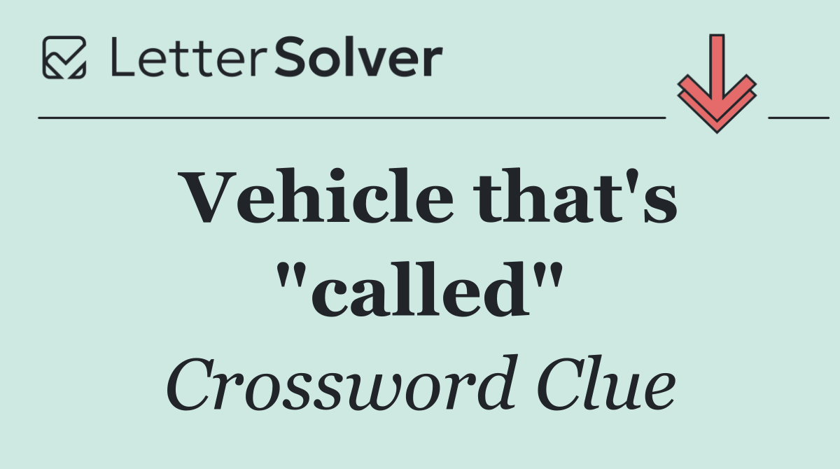 Vehicle that's "called"