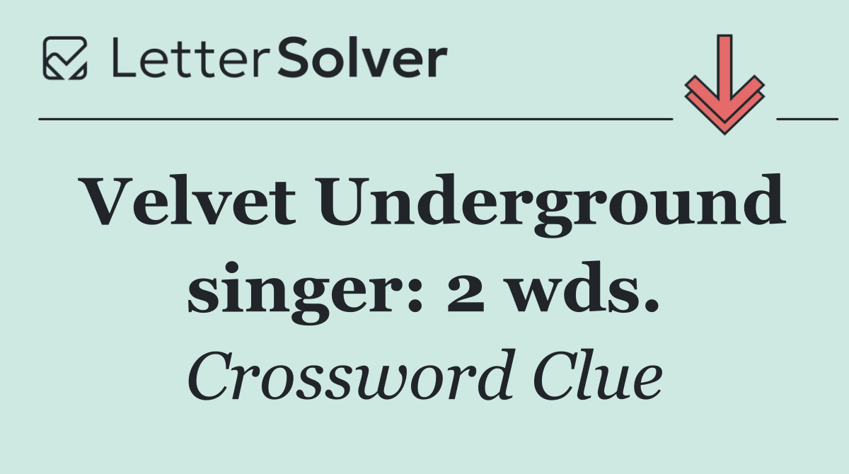 Velvet Underground singer: 2 wds.