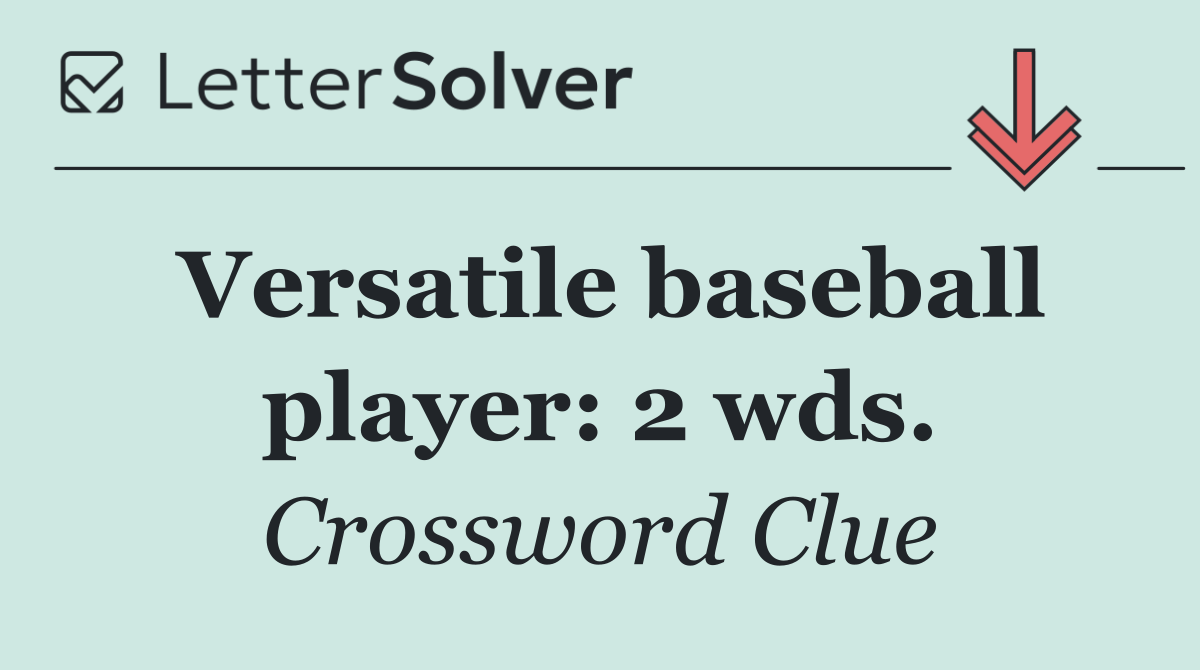Versatile baseball player: 2 wds.