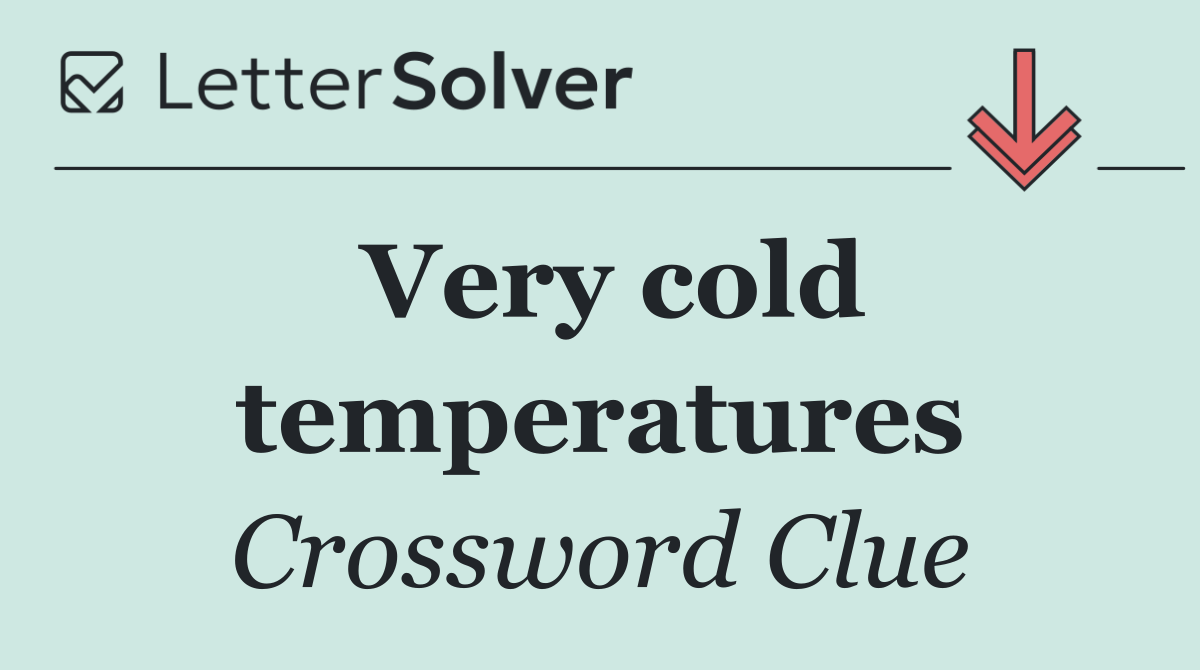 Very cold temperatures