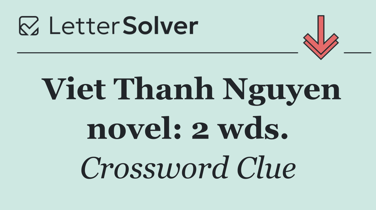 Viet Thanh Nguyen novel: 2 wds.