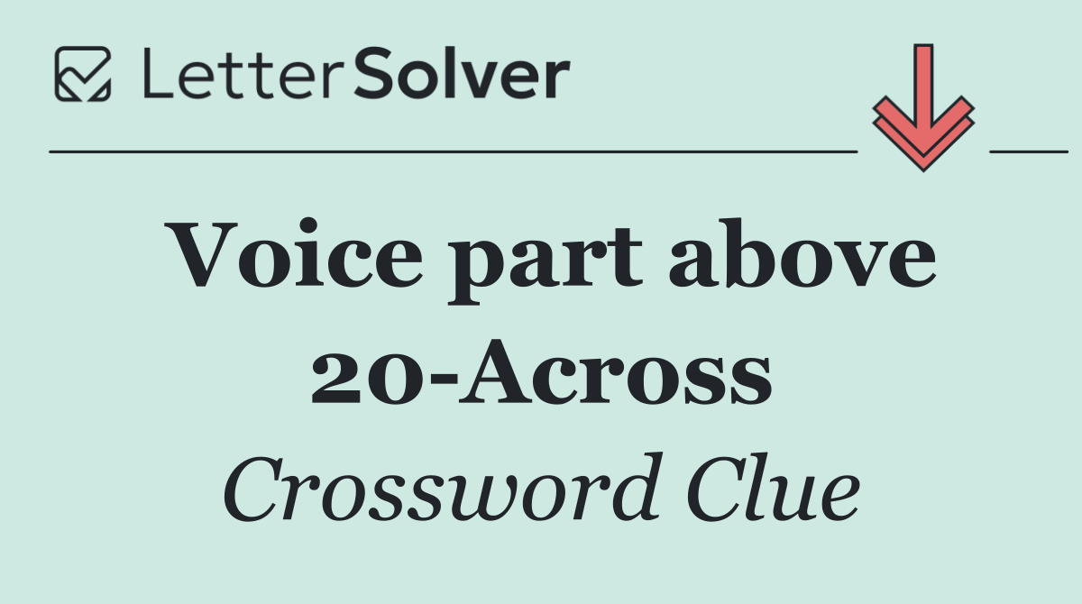 Voice part above 20 Across