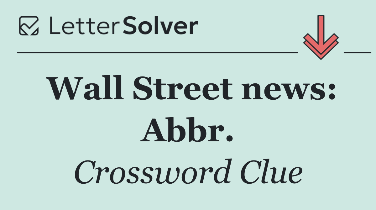 Wall Street news: Abbr.