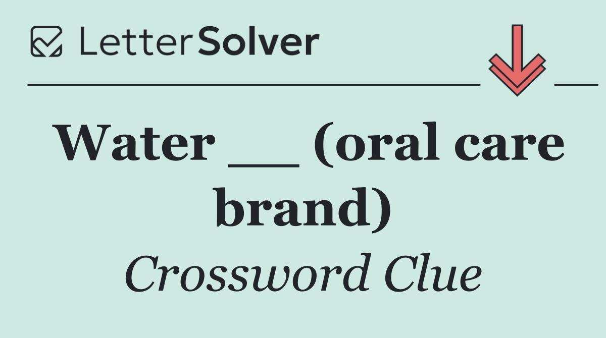 Water __ (oral care brand)