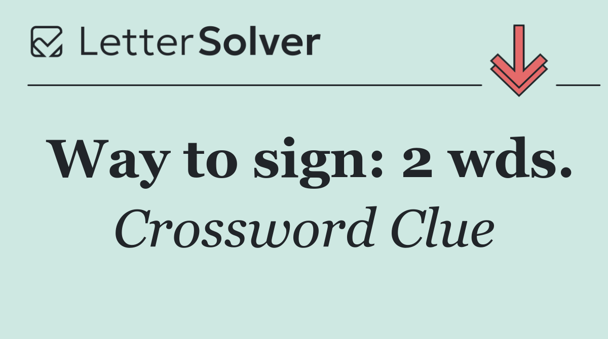 Way to sign: 2 wds.