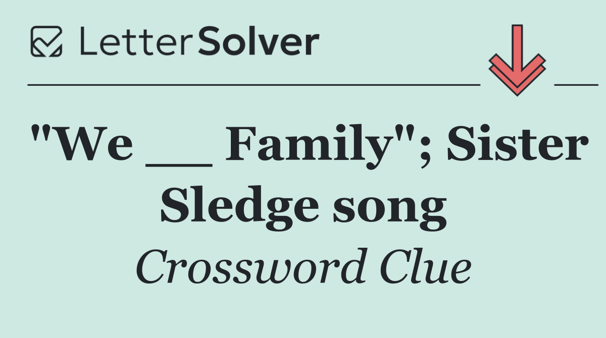 "We __ Family"; Sister Sledge song