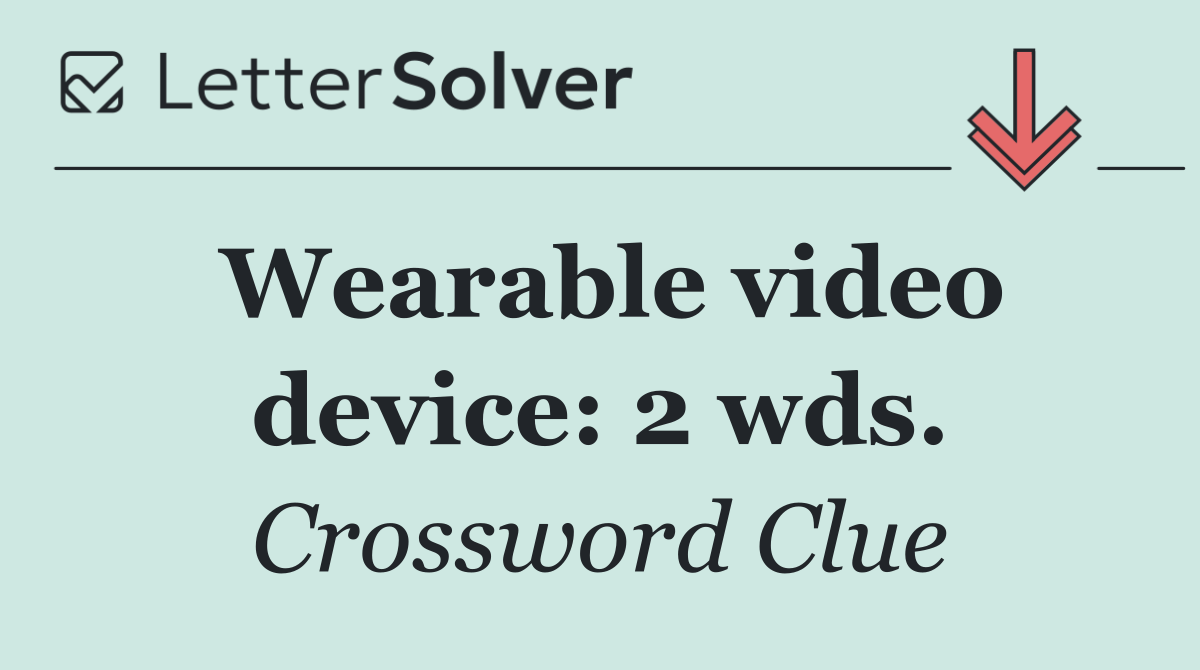 Wearable video device: 2 wds.