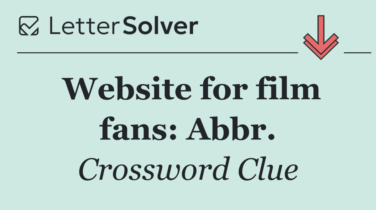 Website for film fans: Abbr.