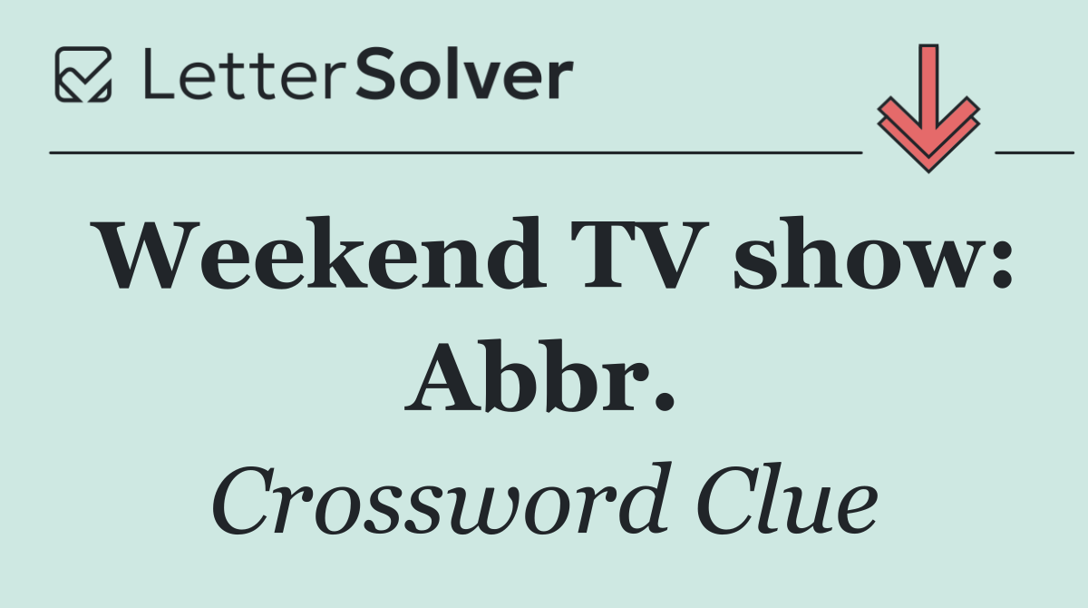 Weekend TV show: Abbr.