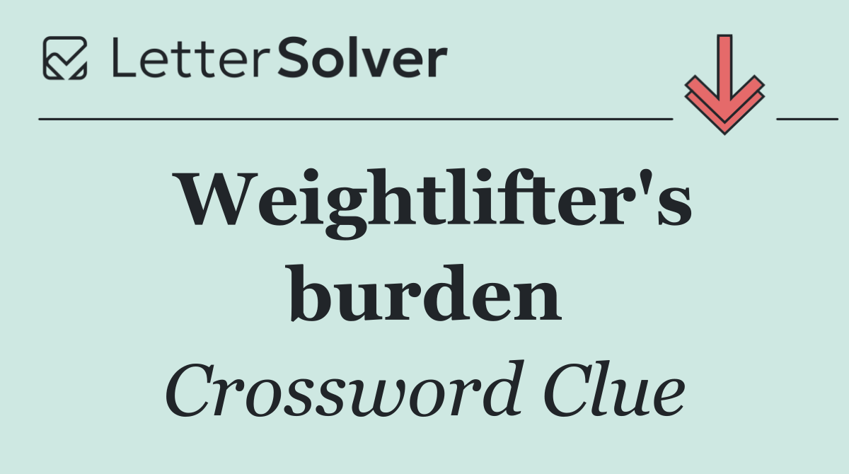 Weightlifter's burden