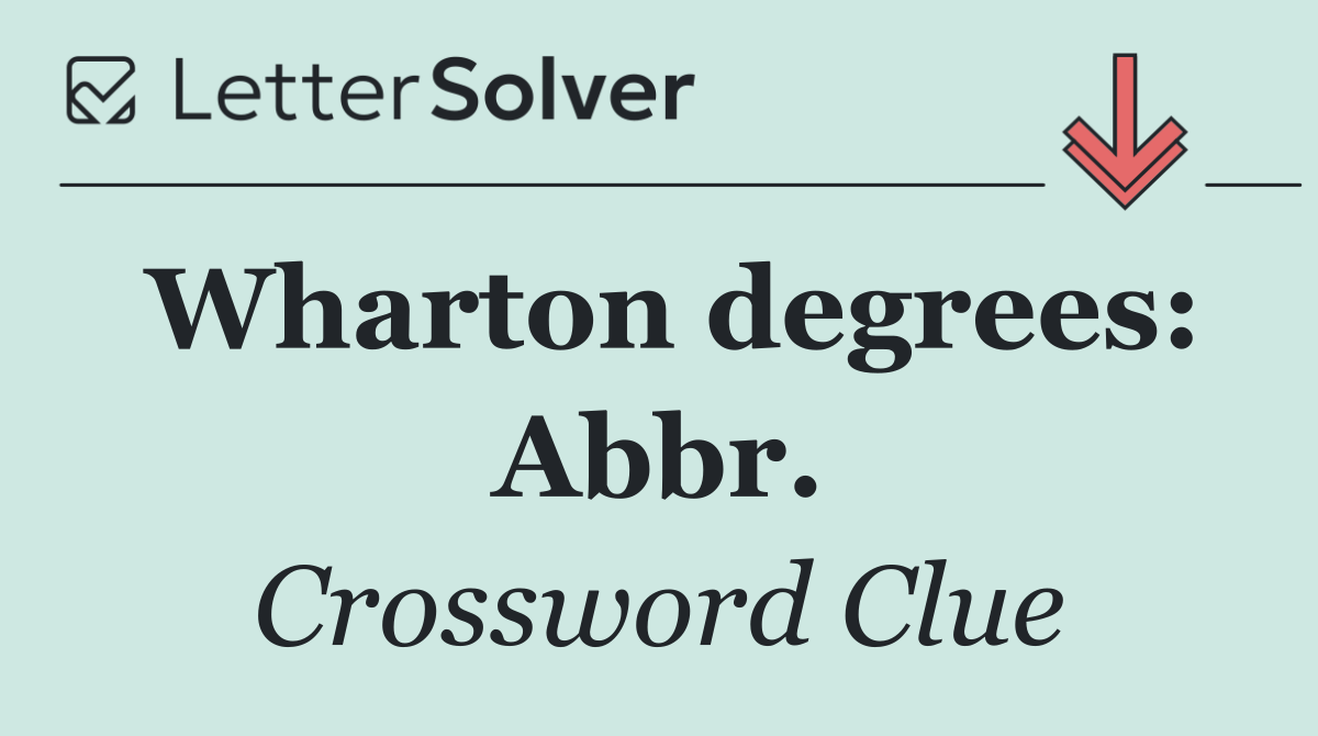 Wharton degrees: Abbr.