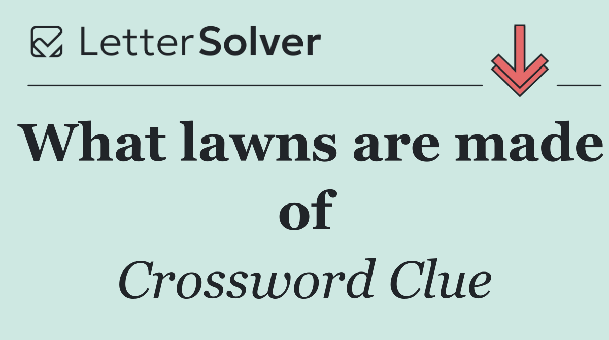 What lawns are made of