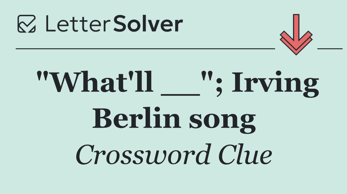 "What'll __"; Irving Berlin song