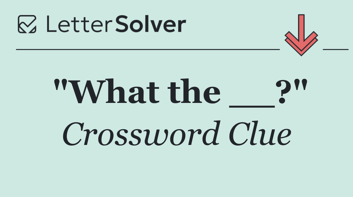 "What the __?"