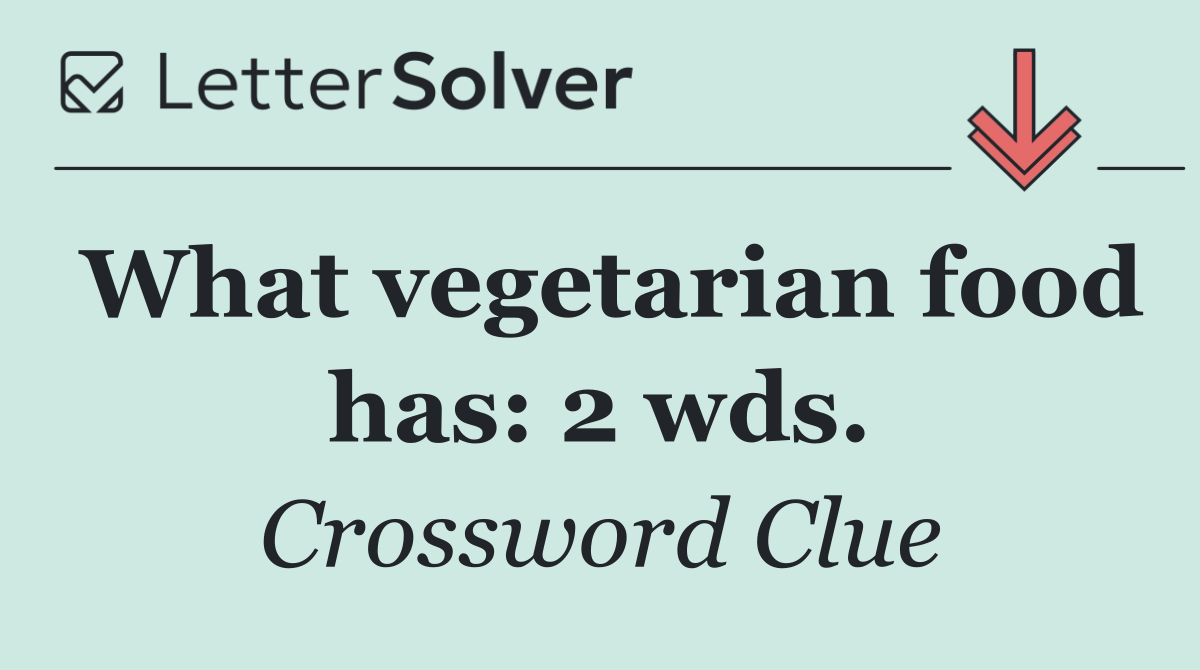 What vegetarian food has: 2 wds.