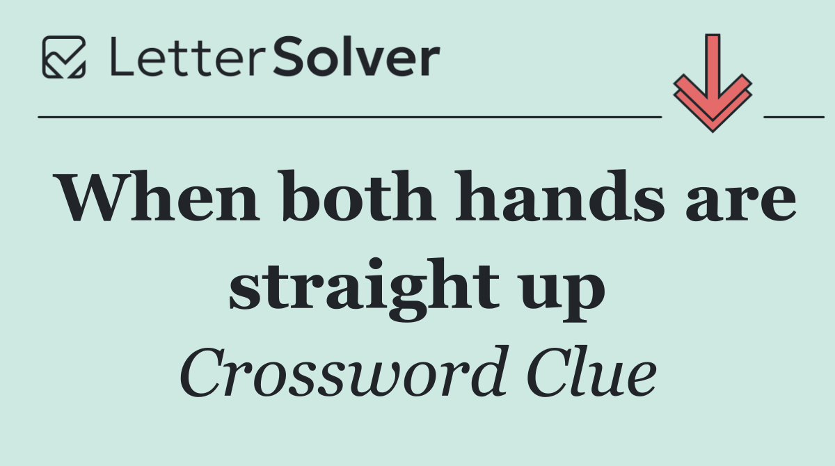 When both hands are straight up