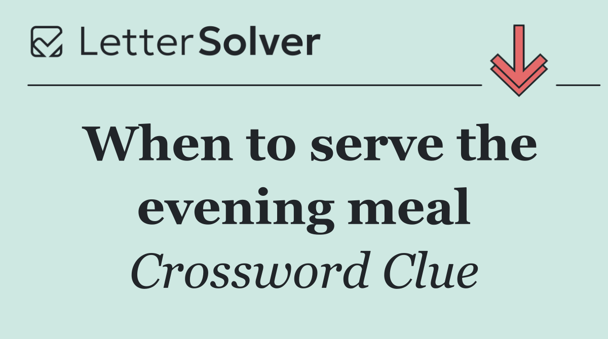 When to serve the evening meal
