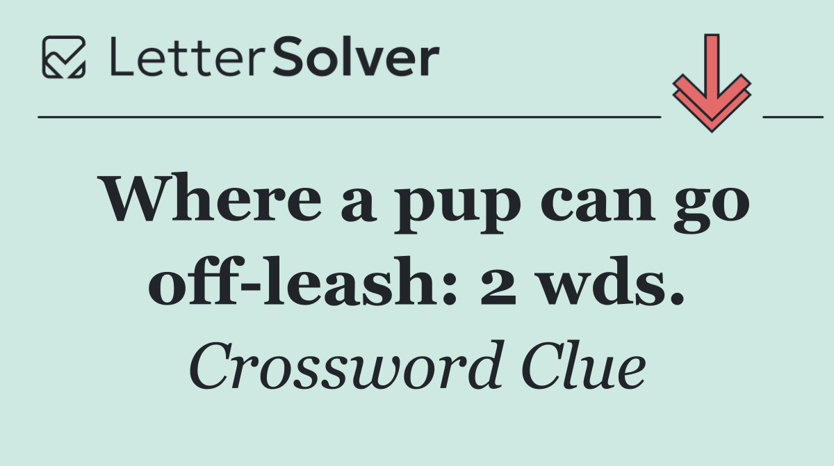 Where a pup can go off leash: 2 wds.