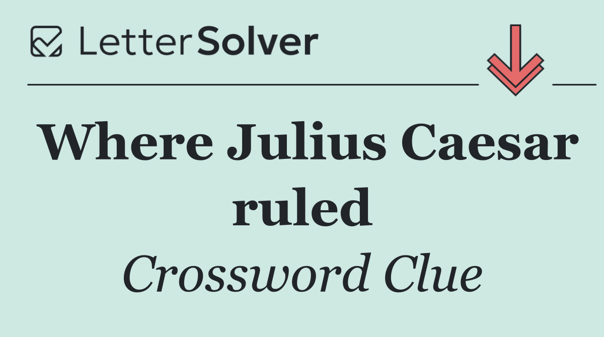 Where Julius Caesar ruled
