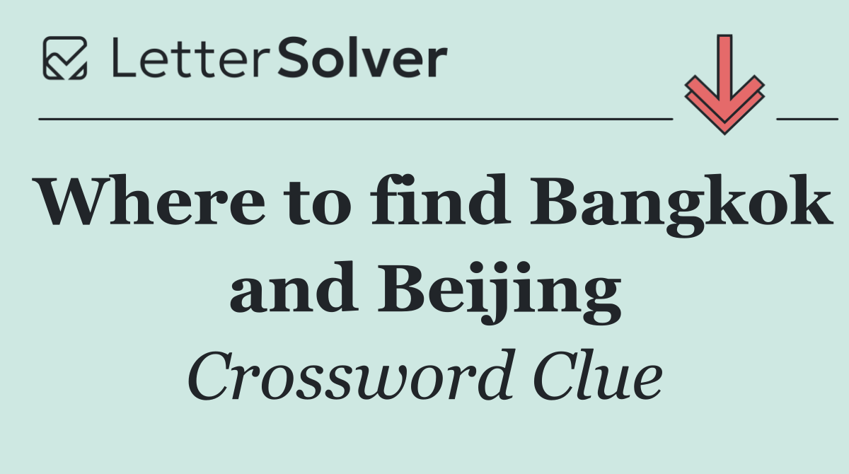 Where to find Bangkok and Beijing